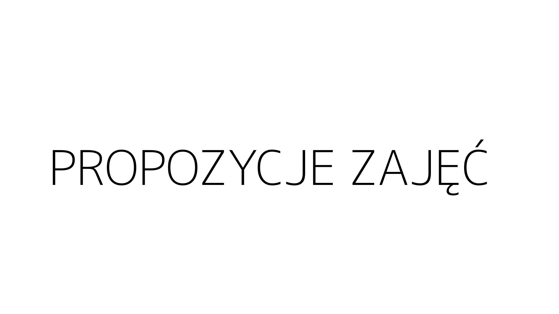 PROPOZYCJE ZAJĘĆ